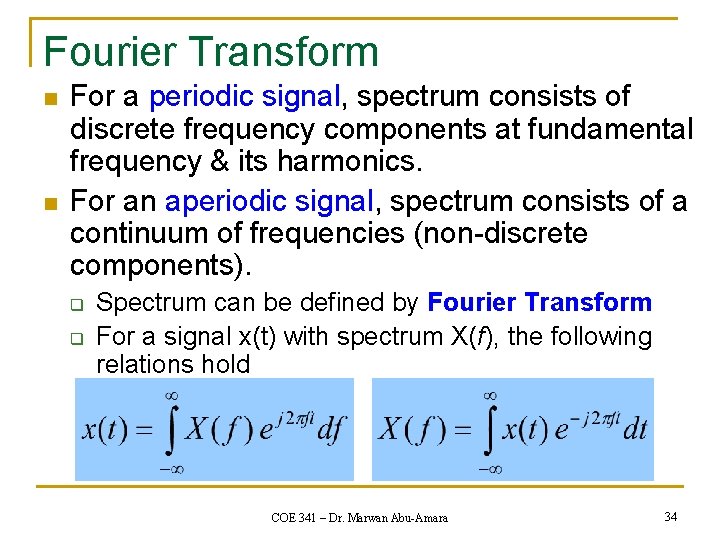 Fourier Transform n n For a periodic signal, spectrum consists of discrete frequency components