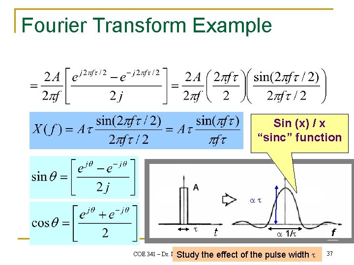 Fourier Transform Example Sin (x) / x “sinc” function A COE 341 – Dr.