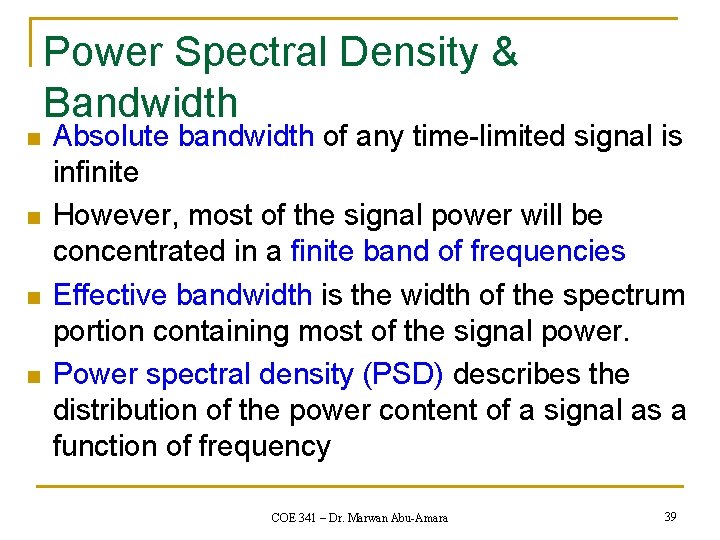 Power Spectral Density & Bandwidth n n Absolute bandwidth of any time-limited signal is