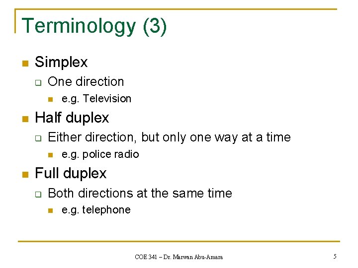 Terminology (3) n Simplex q One direction n n Half duplex q Either direction,