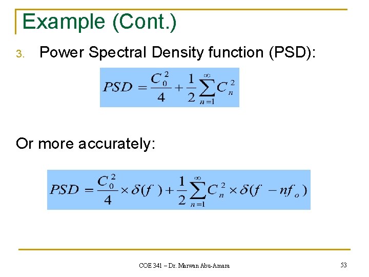Example (Cont. ) 3. Power Spectral Density function (PSD): Or more accurately: COE 341