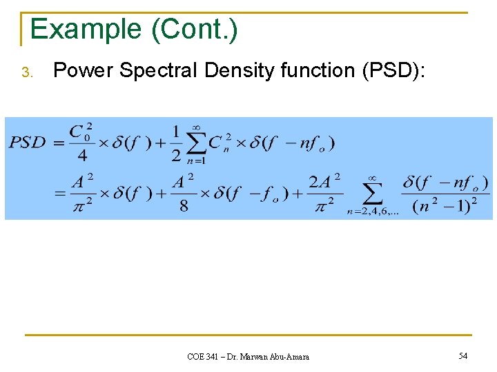 Example (Cont. ) 3. Power Spectral Density function (PSD): COE 341 – Dr. Marwan