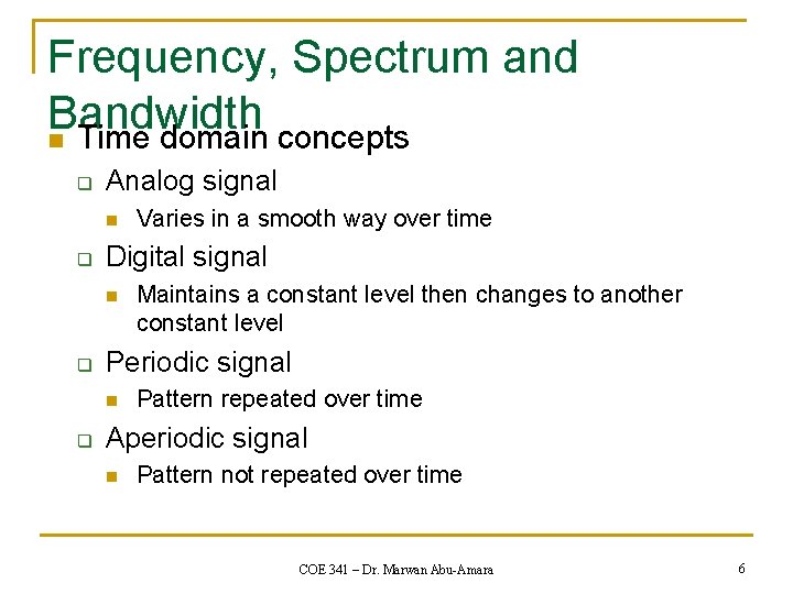 Frequency, Spectrum and Bandwidth n Time domain concepts q Analog signal n q Digital