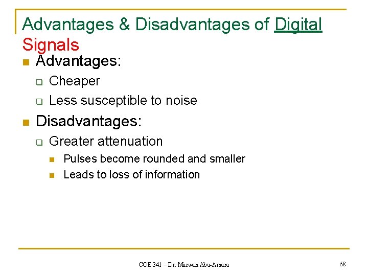 Advantages & Disadvantages of Digital Signals n Advantages: q q n Cheaper Less susceptible