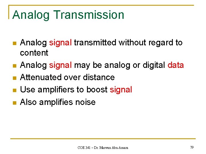 Analog Transmission n n Analog signal transmitted without regard to content Analog signal may