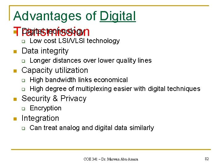 Advantages of Digital n Digital technology Transmission q n Data integrity q n q