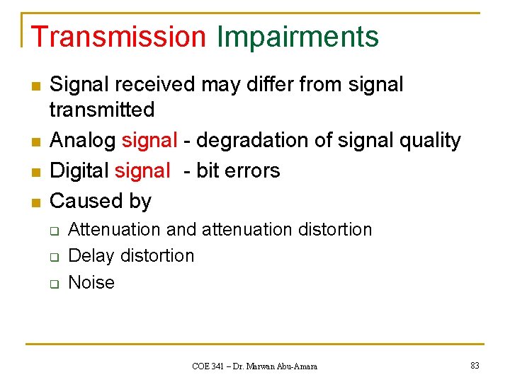 Transmission Impairments n n Signal received may differ from signal transmitted Analog signal -