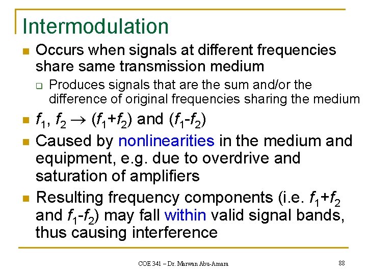 Intermodulation n Occurs when signals at different frequencies share same transmission medium q Produces