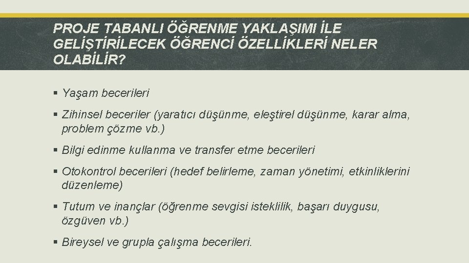 PROJE TABANLI ÖĞRENME YAKLAŞIMI İLE GELİŞTİRİLECEK ÖĞRENCİ ÖZELLİKLERİ NELER OLABİLİR? § Yaşam becerileri §