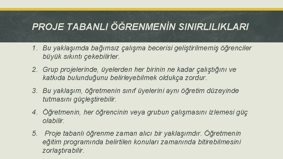 PROJE TABANLI ÖĞRENMENİN SINIRLILIKLARI 1. Bu yaklaşımda bağımsız çalışma becerisi geliştirilmemiş öğrenciler büyük sıkıntı