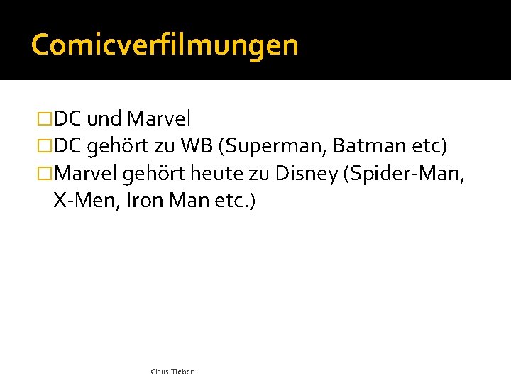 Comicverfilmungen �DC und Marvel �DC gehört zu WB (Superman, Batman etc) �Marvel gehört heute