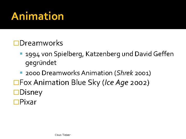 Animation �Dreamworks 1994 von Spielberg, Katzenberg und David Geffen gegründet 2000 Dreamworks Animation (Shrek