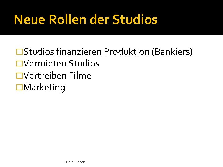 Neue Rollen der Studios �Studios finanzieren Produktion (Bankiers) �Vermieten Studios �Vertreiben Filme �Marketing Claus