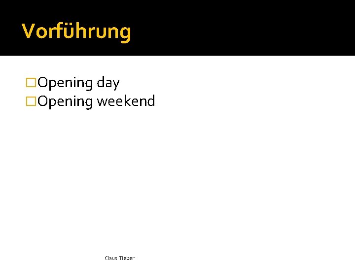 Vorführung �Opening day �Opening weekend Claus Tieber 