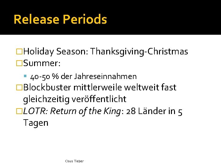 Release Periods �Holiday Season: Thanksgiving-Christmas �Summer: 40 -50 % der Jahreseinnahmen �Blockbuster mittlerweile weltweit