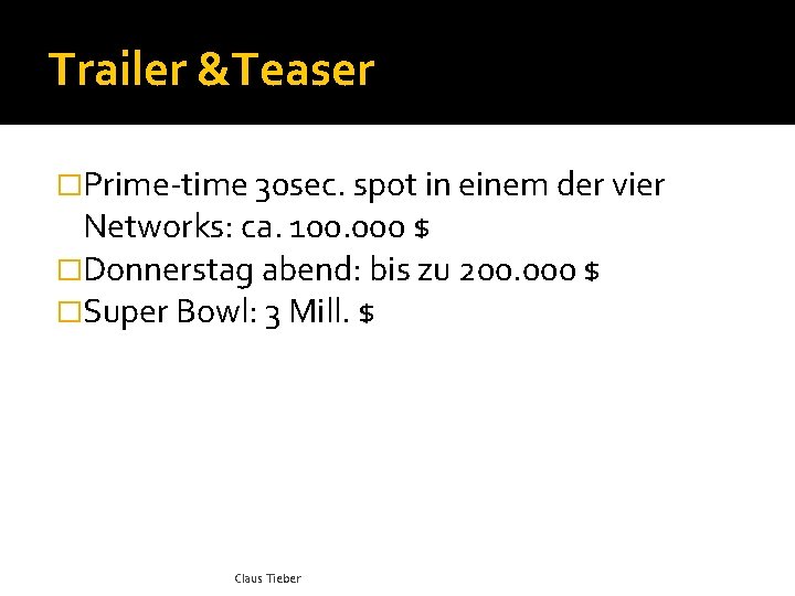 Trailer &Teaser �Prime-time 30 sec. spot in einem der vier Networks: ca. 100. 000