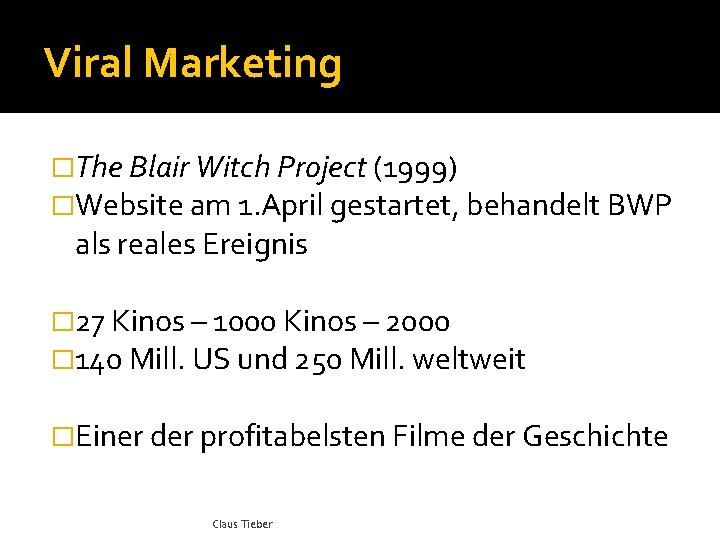 Viral Marketing �The Blair Witch Project (1999) �Website am 1. April gestartet, behandelt BWP
