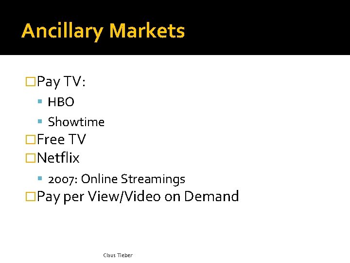 Ancillary Markets �Pay TV: HBO Showtime �Free TV �Netflix 2007: Online Streamings �Pay per