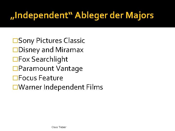 „Independent“ Ableger der Majors �Sony Pictures Classic �Disney and Miramax �Fox Searchlight �Paramount Vantage