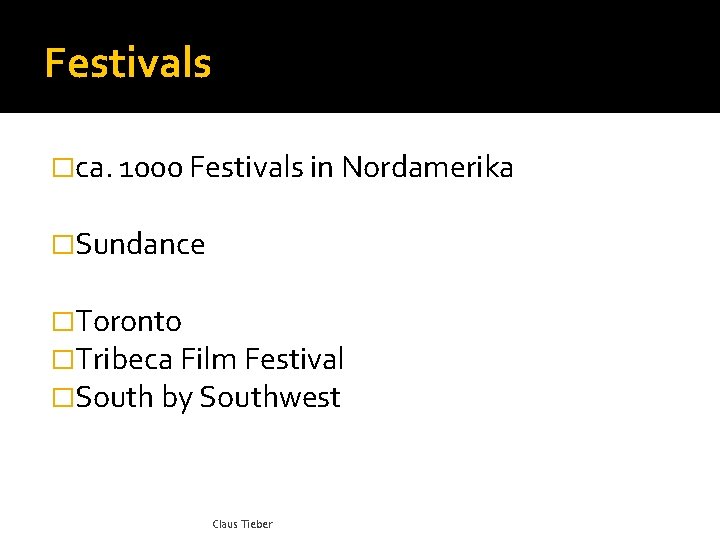Festivals �ca. 1000 Festivals in Nordamerika �Sundance �Toronto �Tribeca Film Festival �South by Southwest
