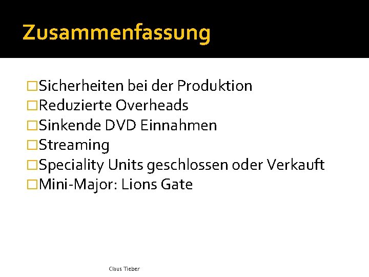 Zusammenfassung �Sicherheiten bei der Produktion �Reduzierte Overheads �Sinkende DVD Einnahmen �Streaming �Speciality Units geschlossen