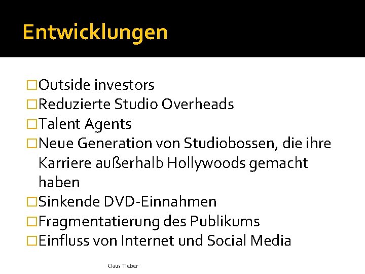 Entwicklungen �Outside investors �Reduzierte Studio Overheads �Talent Agents �Neue Generation von Studiobossen, die ihre