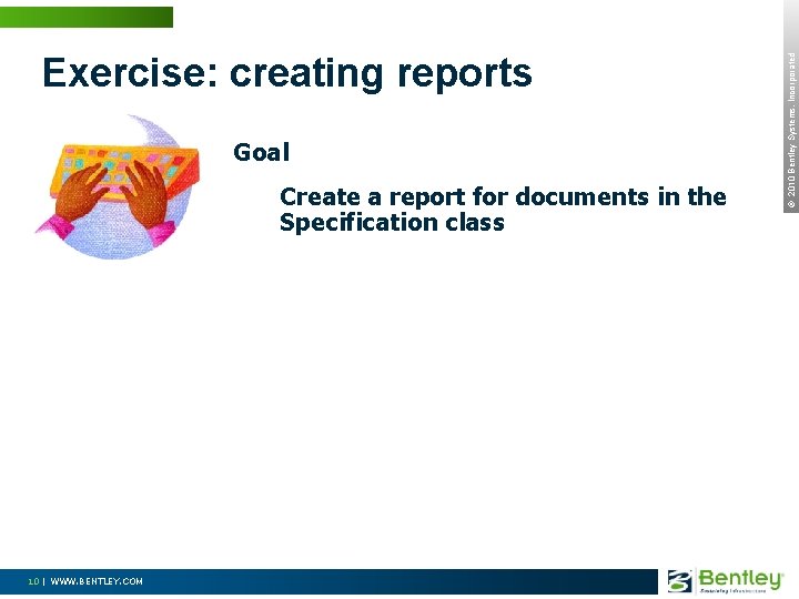 Goal Create a report for documents in the Specification class 10 | WWW. BENTLEY.