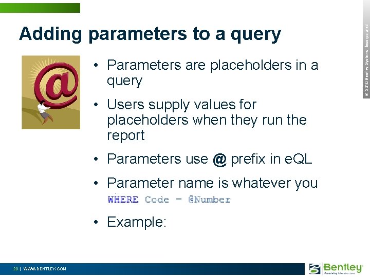  • Parameters are placeholders in a query • Users supply values for placeholders