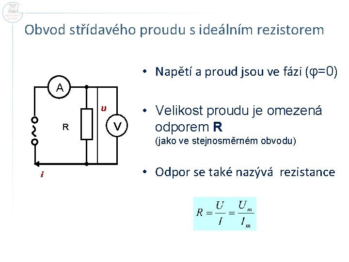 Obvod střídavého proudu s ideálním rezistorem • Napětí a proud jsou ve fázi (φ=0)