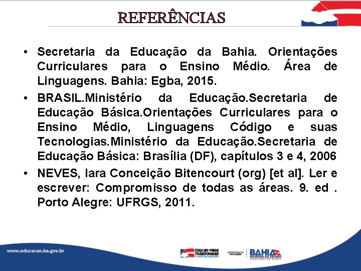REFERÊNCIAS • Secretaria da Educação da Bahia. Orientações Curriculares para o Ensino Médio. Área