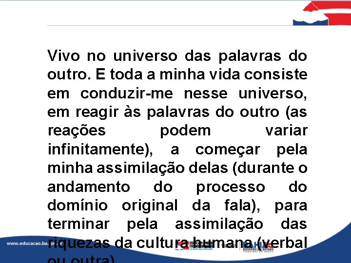 Vivo no universo das palavras do outro. E toda a minha vida consiste em