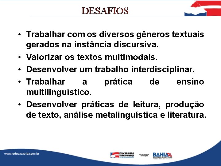 DESAFIOS • Trabalhar com os diversos gêneros textuais gerados na instância discursiva. • Valorizar