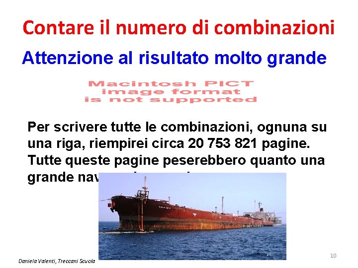 Contare il numero di combinazioni Attenzione al risultato molto grande Per scrivere tutte le