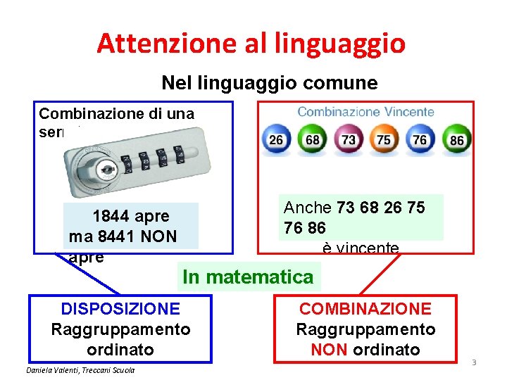 Attenzione al linguaggio Nel linguaggio comune Combinazione di una serratura 1844 apre ma 8441