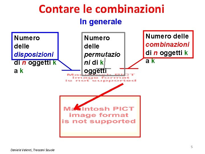 Contare le combinazioni In generale Numero delle disposizioni di n oggetti k ak Daniela