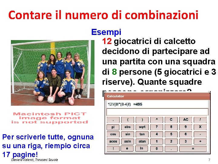 Contare il numero di combinazioni Esempi 12 giocatrici di calcetto decidono di partecipare ad