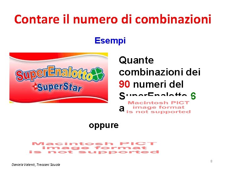 Contare il numero di combinazioni Esempi Quante combinazioni dei 90 numeri del Super. Enalotto