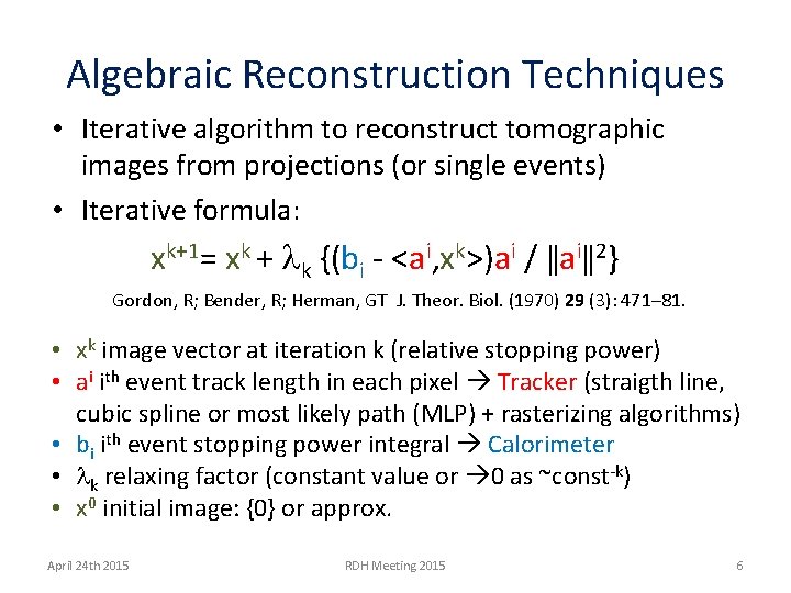 Algebraic Reconstruction Techniques • Iterative algorithm to reconstruct tomographic images from projections (or single