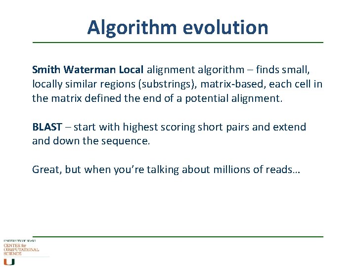 Algorithm evolution Smith Waterman Local alignment algorithm – finds small, locally similar regions (substrings),