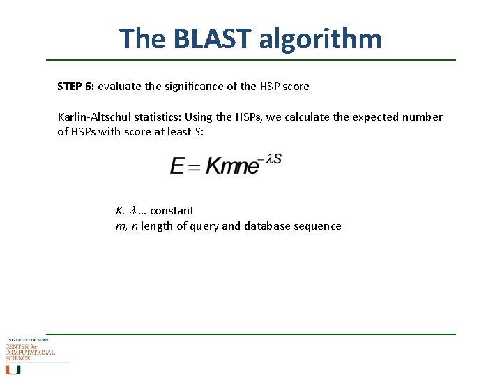 The BLAST algorithm STEP 6: evaluate the significance of the HSP score Karlin-Altschul statistics: