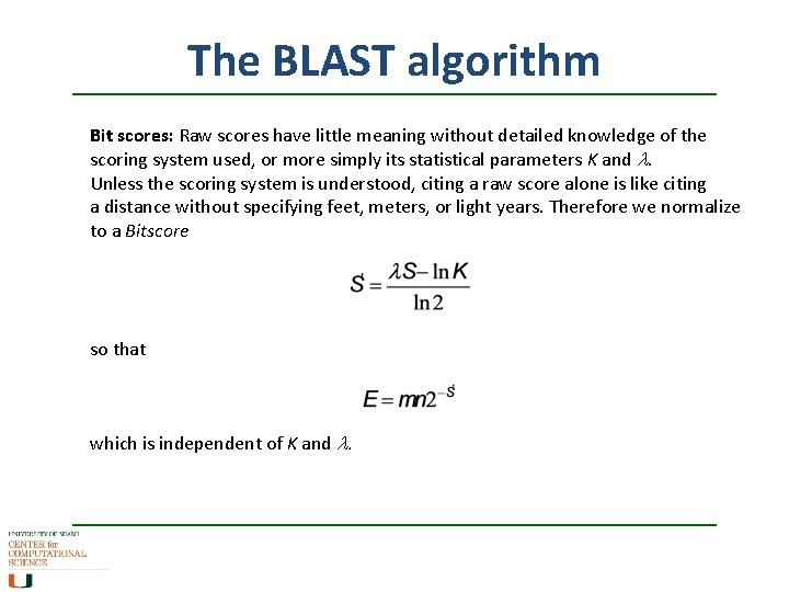 The BLAST algorithm Bit scores: Raw scores have little meaning without detailed knowledge of