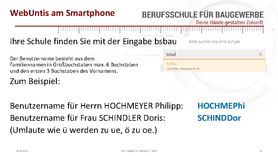 Web. Untis am Smartphone Ihre Schule finden Sie mit der Eingabe bsbau Der Benutzername