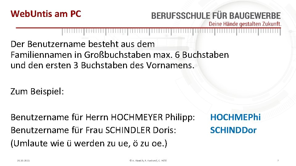 Web. Untis am PC Der Benutzername besteht aus dem Familiennamen in Großbuchstaben max. 6