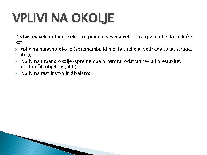 VPLIVI NA OKOLJE Postavitev velikih hidroelektrarn pomeni seveda velik poseg v okolje, ki se