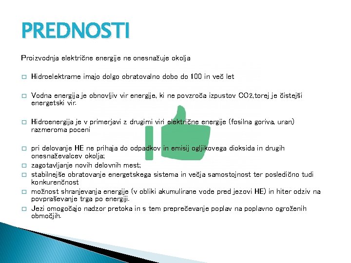 PREDNOSTI Proizvodnja električne energije ne onesnažuje okolja � Hidroelektrarne imajo dolgo obratovalno dobo do