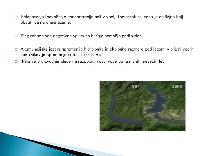 � Izhlapevanje (povečanje koncentracije soli v vodi), temperatura, voda je običajno bolj občutljiva na