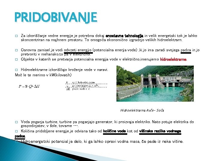 PRIDOBIVANJE � Za izkoriščanje vodne energije je potrebna dokaj enostavna tehnologija in velik energetski