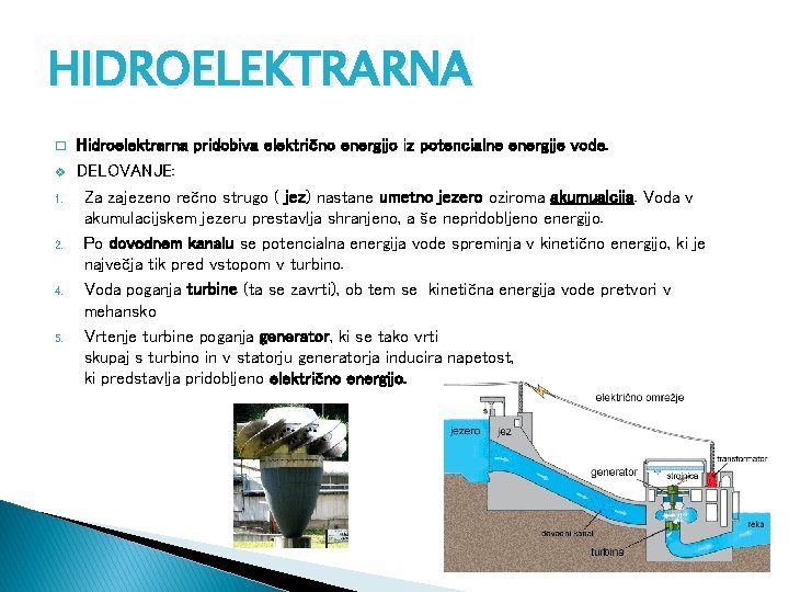 HIDROELEKTRARNA � Hidroelektrarna pridobiva električno energijo iz potencialne energije vode. v DELOVANJE: Za zajezeno