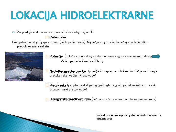 LOKACIJA HIDROELEKTRARNE Za gradnjo elektrarne so pomembni naslednji dejavniki: � Padec reke Energetsko moč