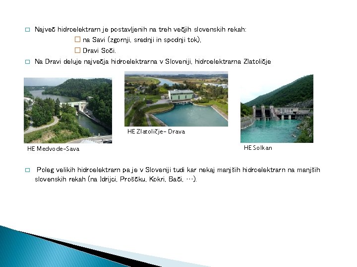 � � Največ hidroelektrarn je postavljenih na treh večjih slovenskih rekah: � na Savi